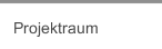 Projektraum